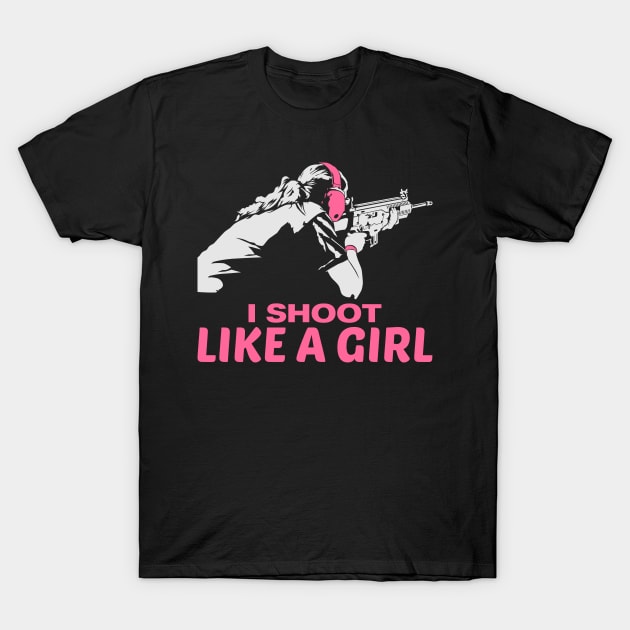 I shoot like a girl - gun weapon weapons girls T-Shirt by Shirtbubble